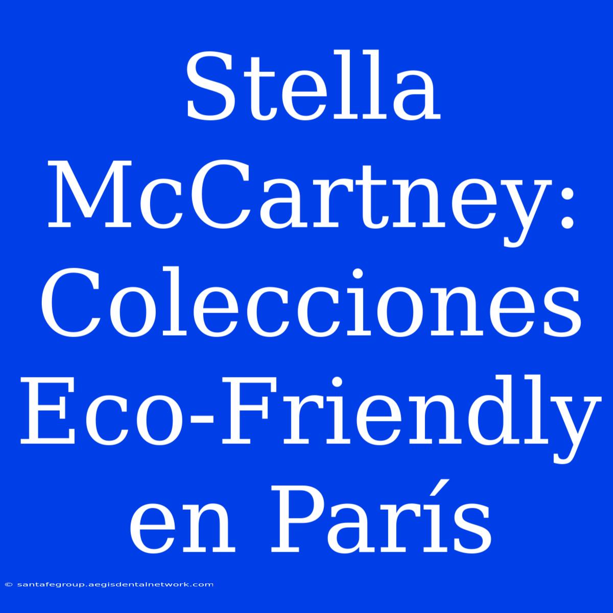 Stella McCartney: Colecciones Eco-Friendly En París