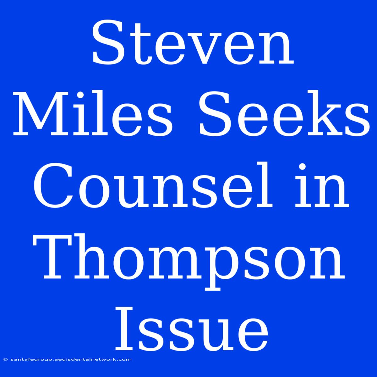 Steven Miles Seeks Counsel In Thompson Issue