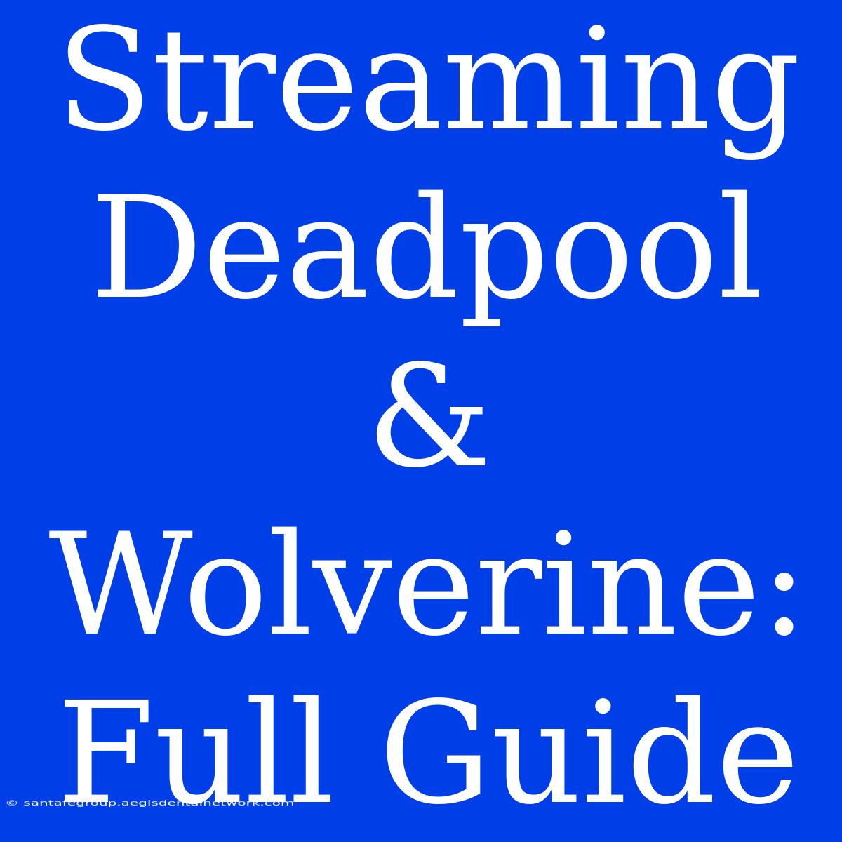 Streaming Deadpool & Wolverine: Full Guide