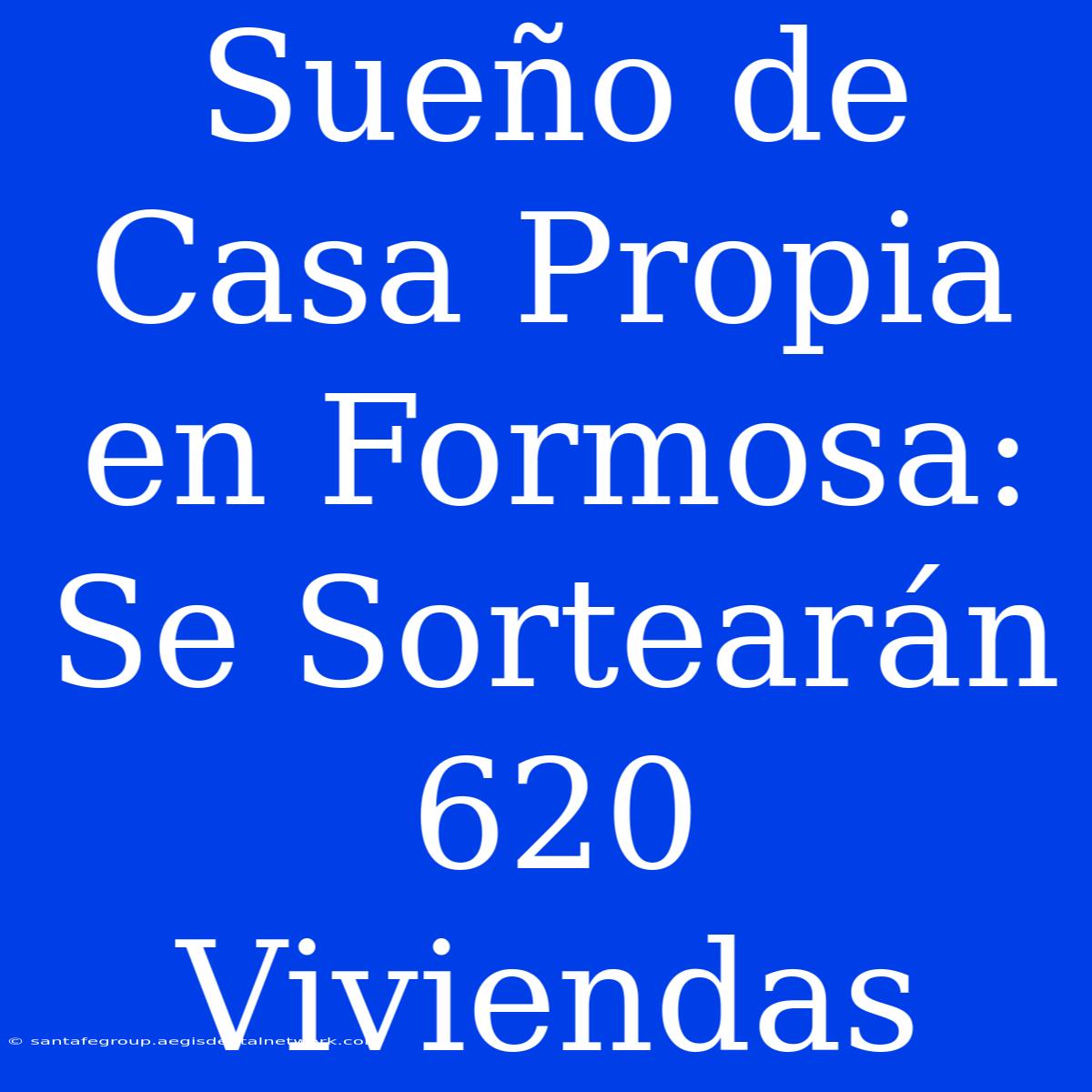 Sueño De Casa Propia En Formosa: Se Sortearán 620 Viviendas