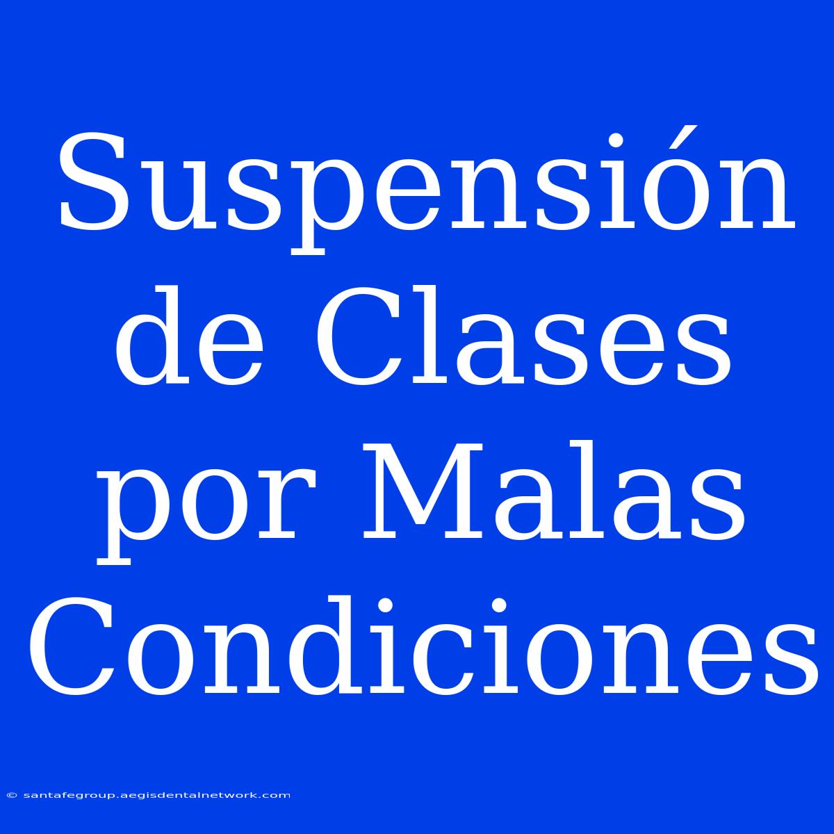 Suspensión De Clases Por Malas Condiciones