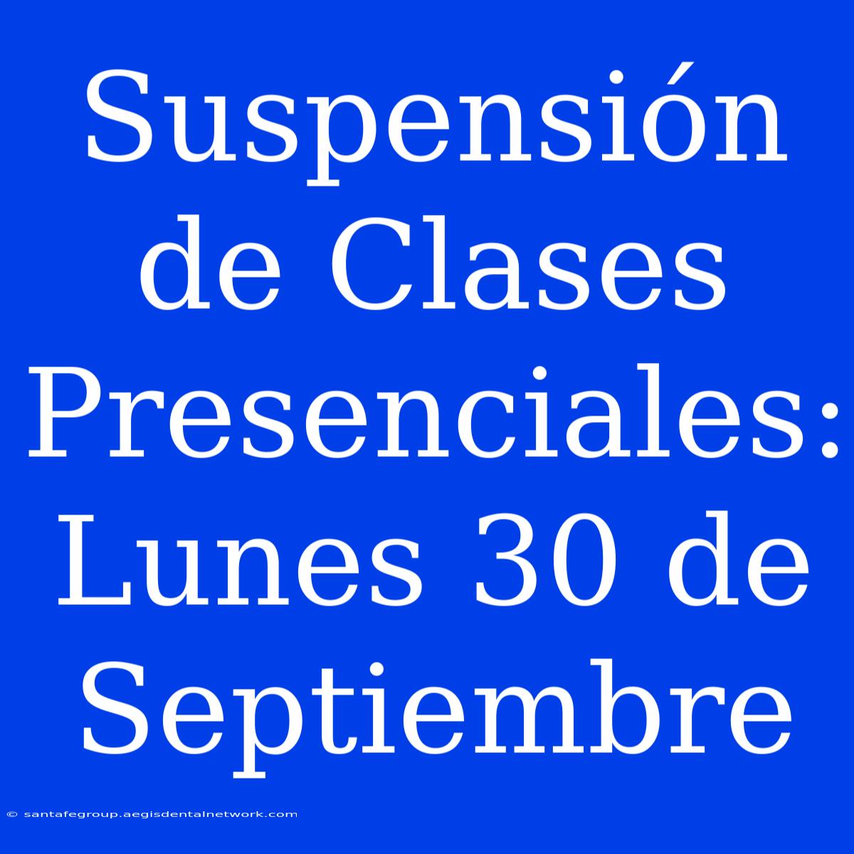 Suspensión De Clases Presenciales: Lunes 30 De Septiembre