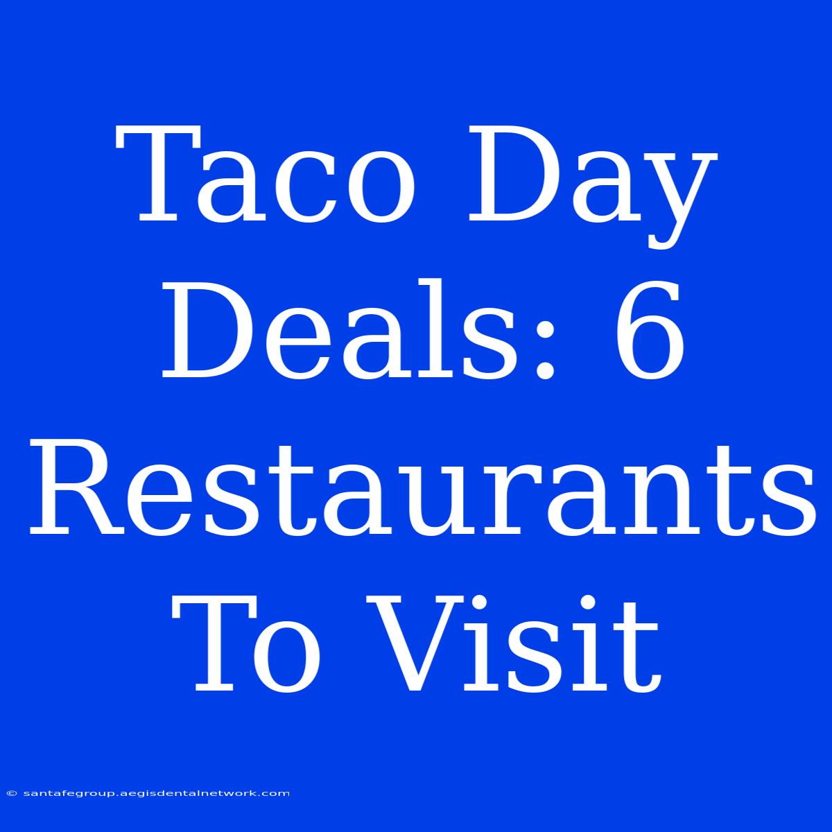 Taco Day Deals: 6 Restaurants To Visit