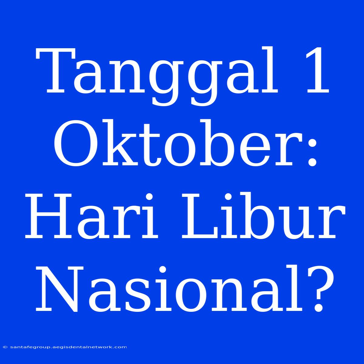 Tanggal 1 Oktober: Hari Libur Nasional?