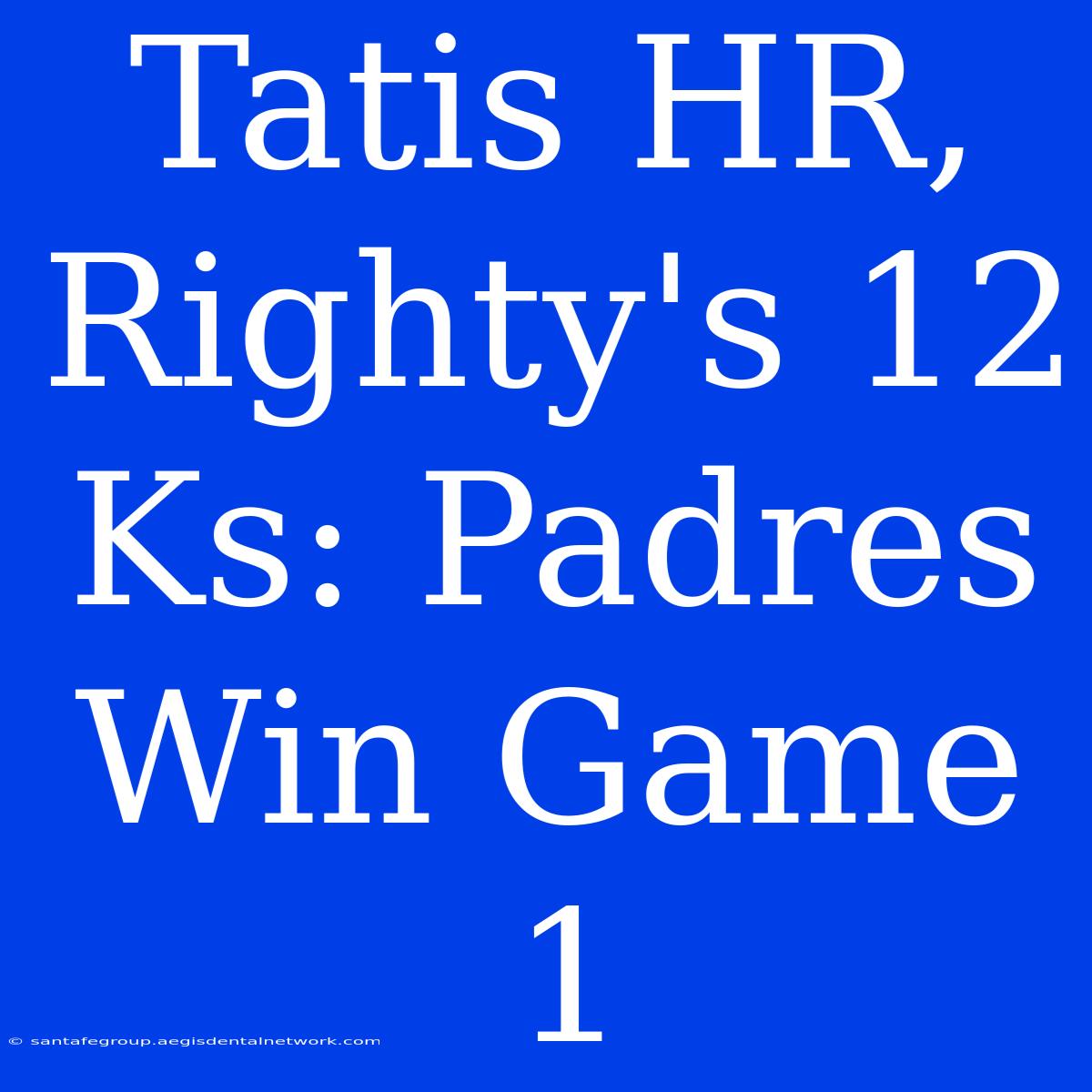 Tatis HR, Righty's 12 Ks: Padres Win Game 1