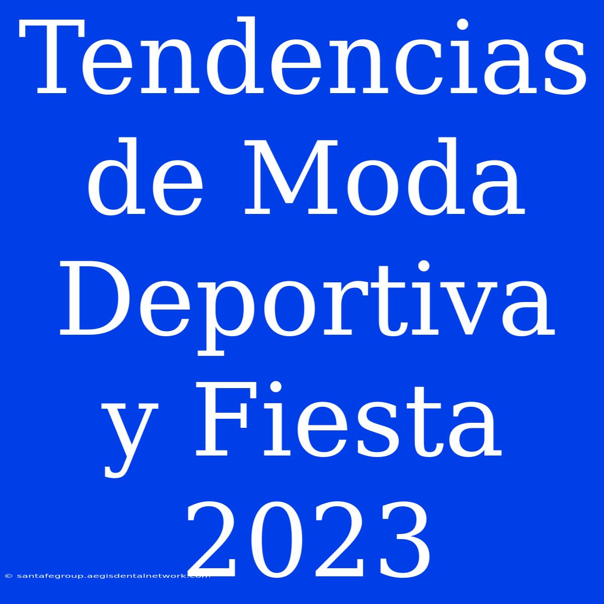 Tendencias De Moda Deportiva Y Fiesta 2023