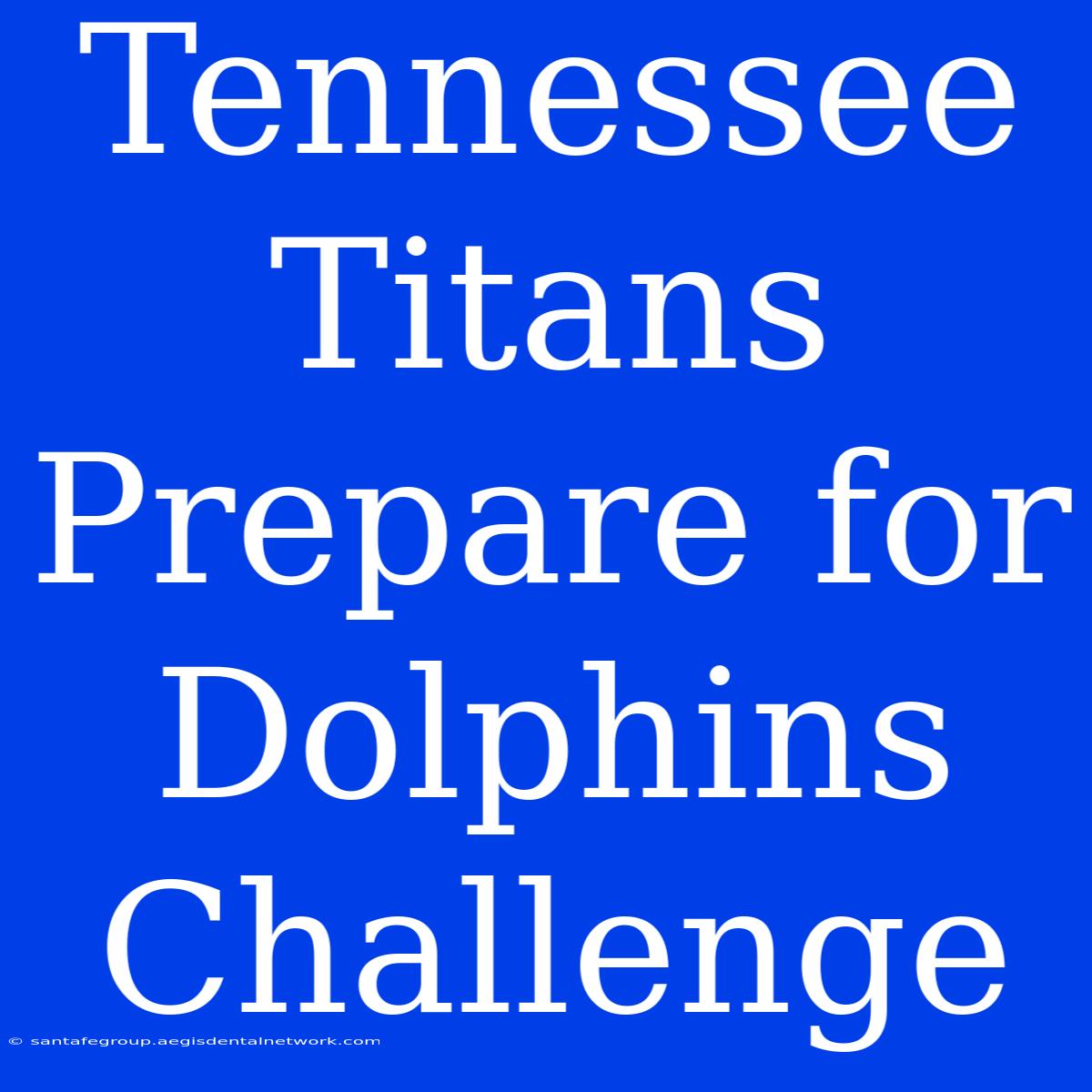 Tennessee Titans Prepare For Dolphins Challenge