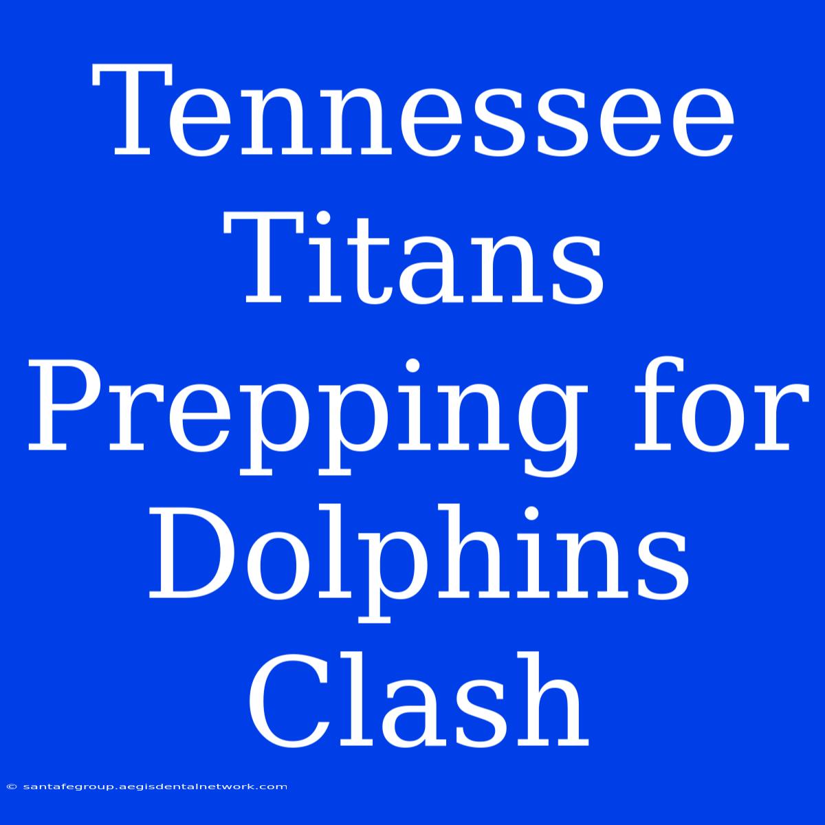 Tennessee Titans Prepping For Dolphins Clash