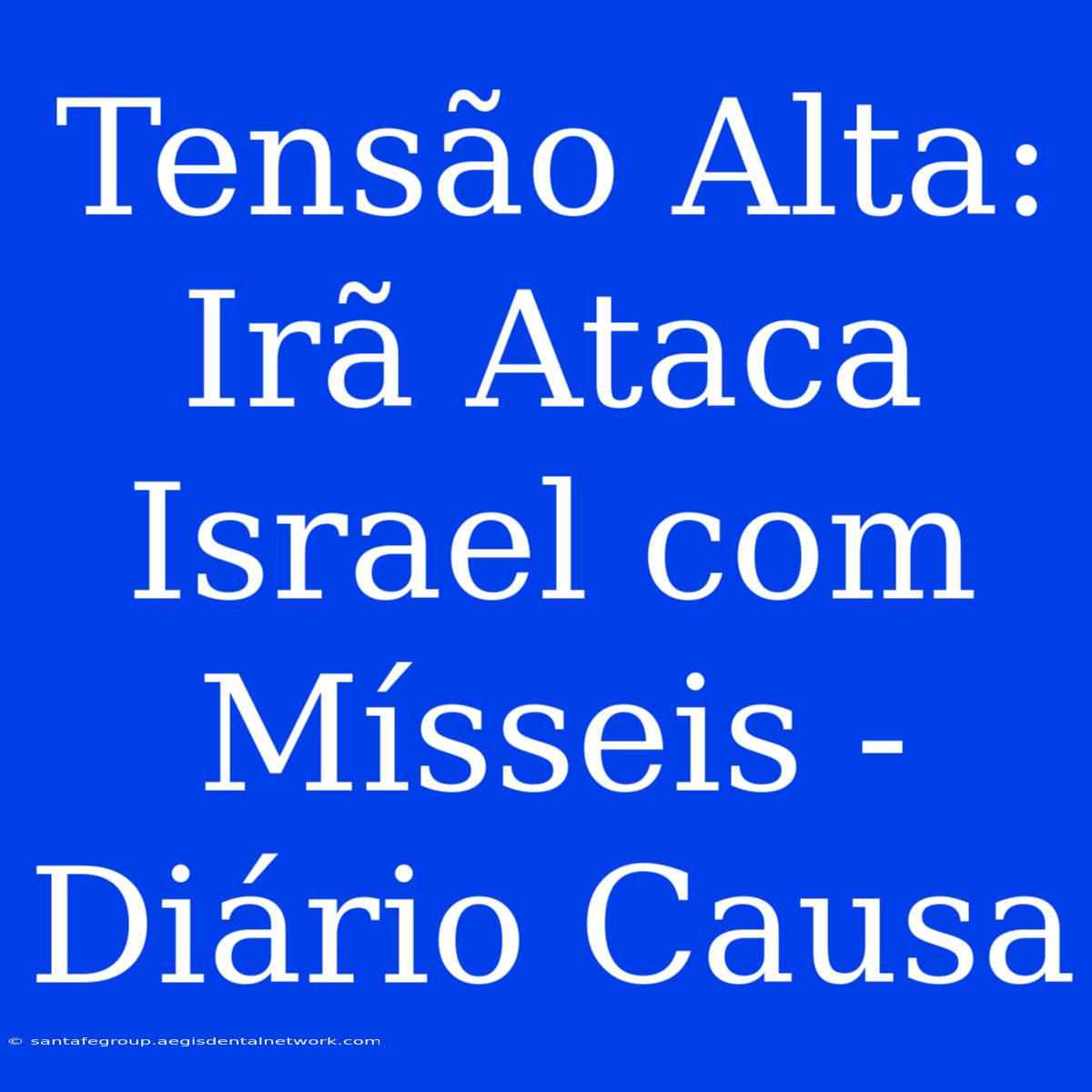 Tensão Alta: Irã Ataca Israel Com Mísseis - Diário Causa