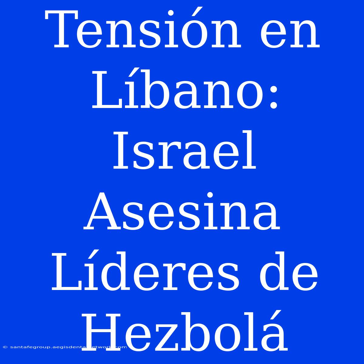 Tensión En Líbano: Israel Asesina Líderes De Hezbolá