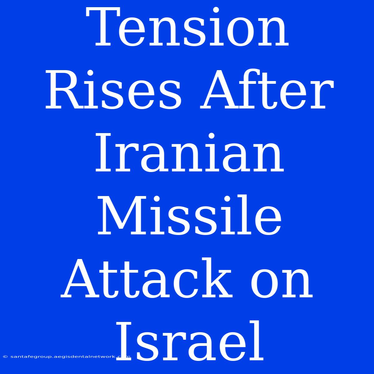 Tension Rises After Iranian Missile Attack On Israel