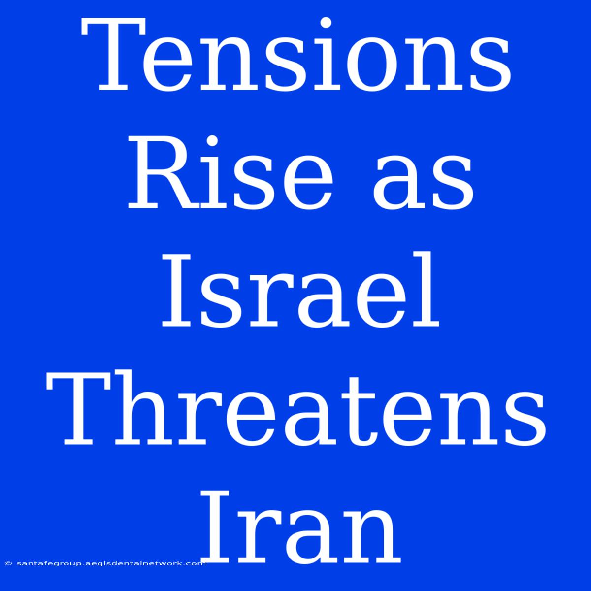 Tensions Rise As Israel Threatens Iran