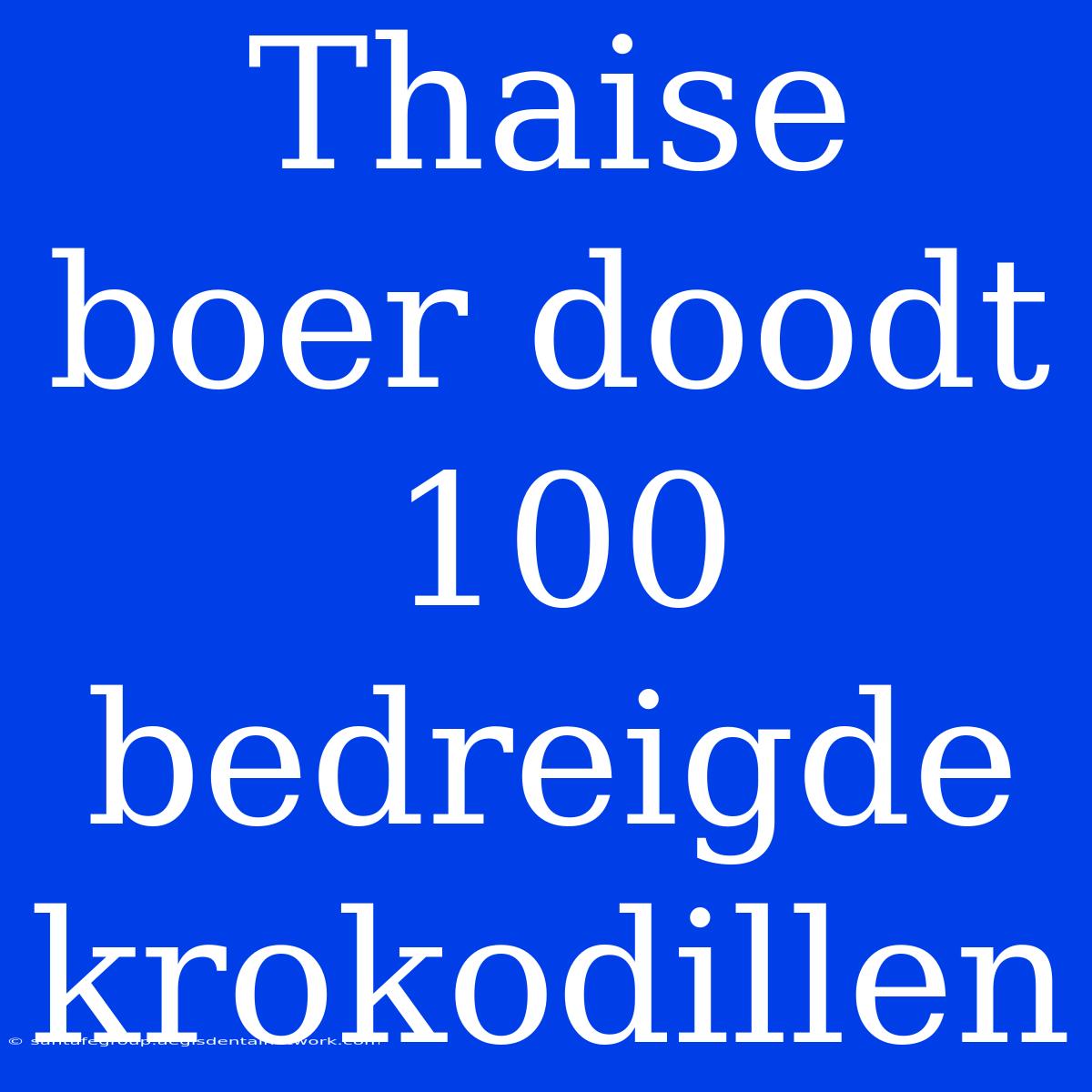 Thaise Boer Doodt 100 Bedreigde Krokodillen