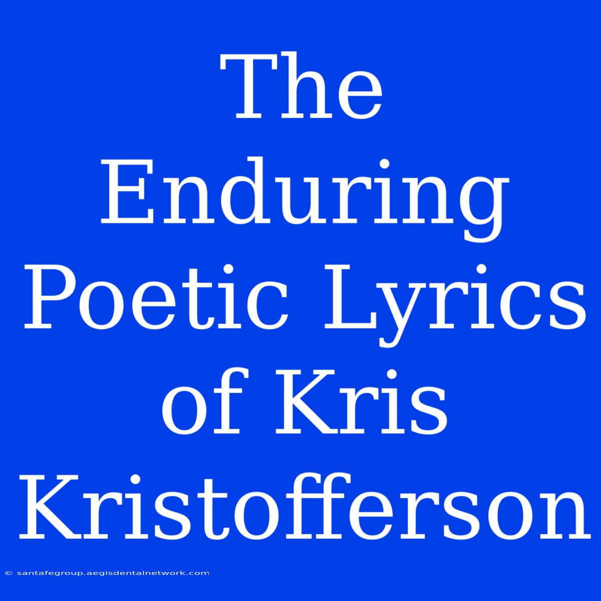 The Enduring Poetic Lyrics Of Kris Kristofferson 