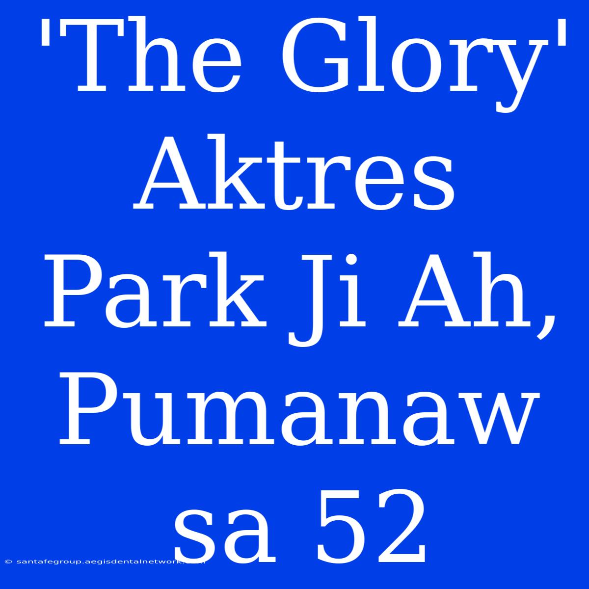 'The Glory' Aktres Park Ji Ah, Pumanaw Sa 52