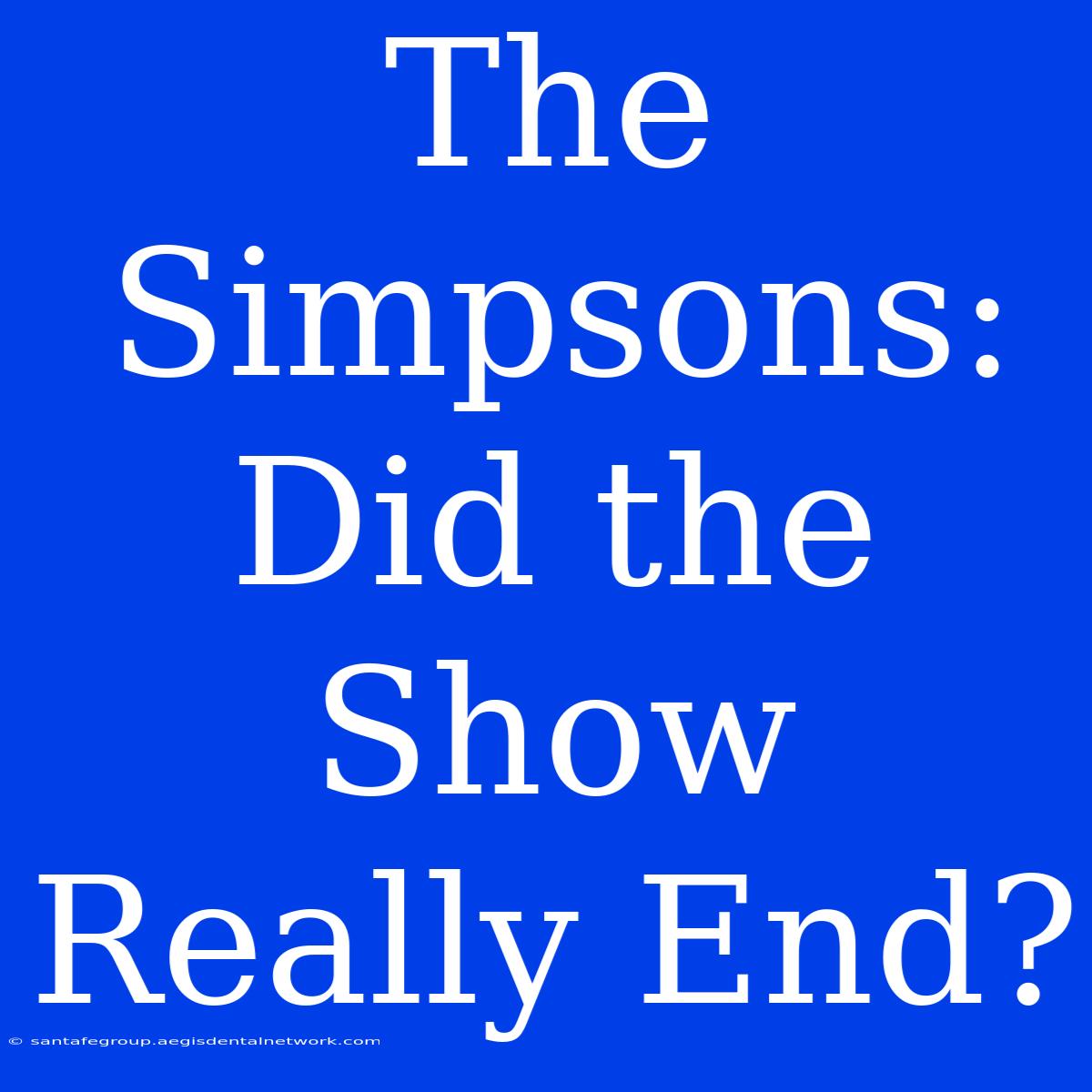 The Simpsons: Did The Show Really End?