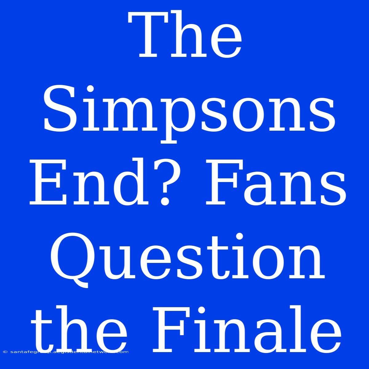 The Simpsons End? Fans Question The Finale