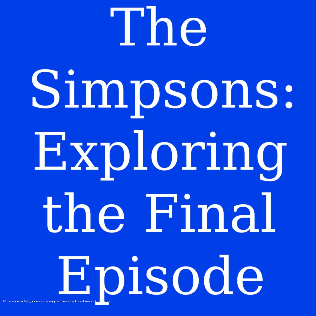 The Simpsons: Exploring The Final Episode 