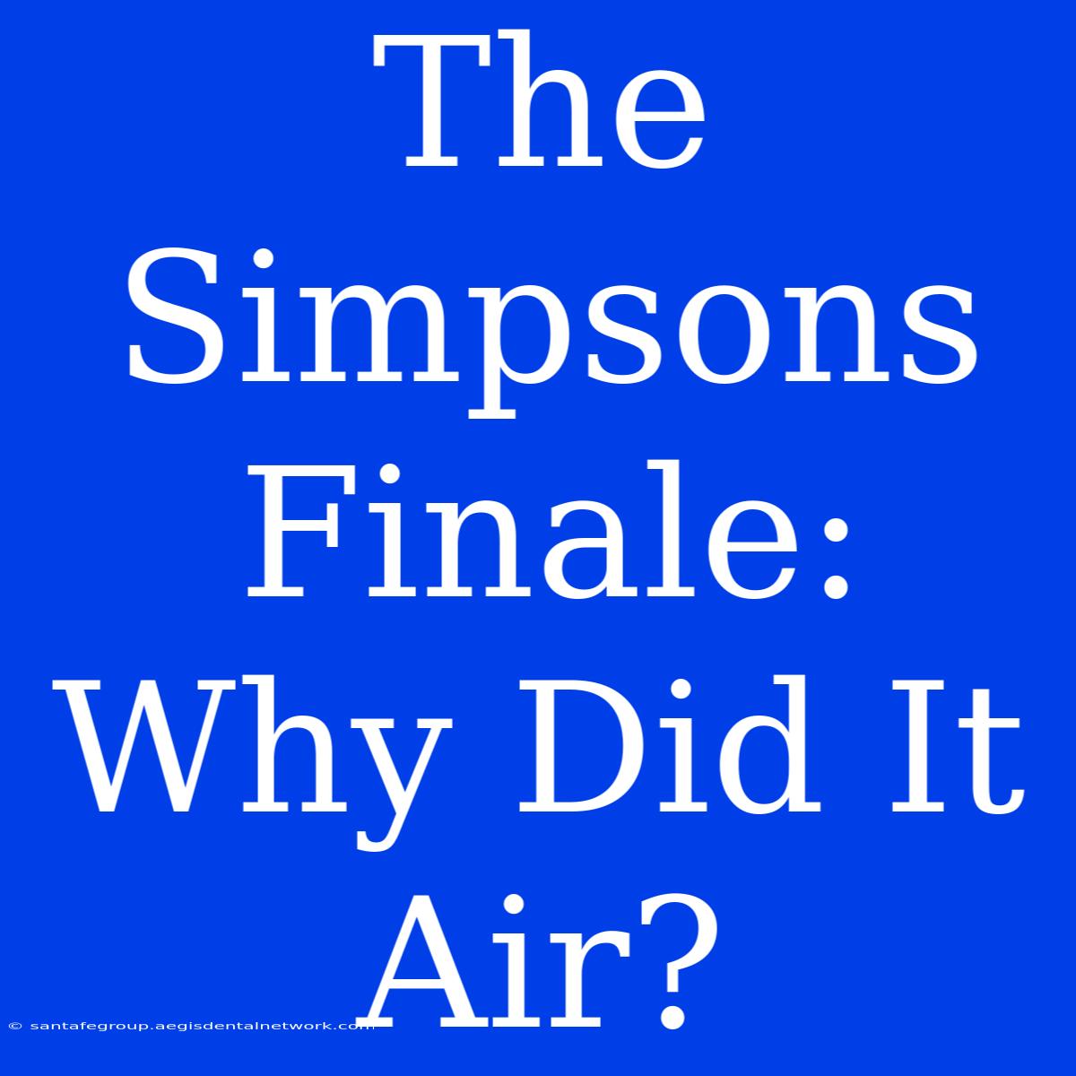 The Simpsons Finale: Why Did It Air?