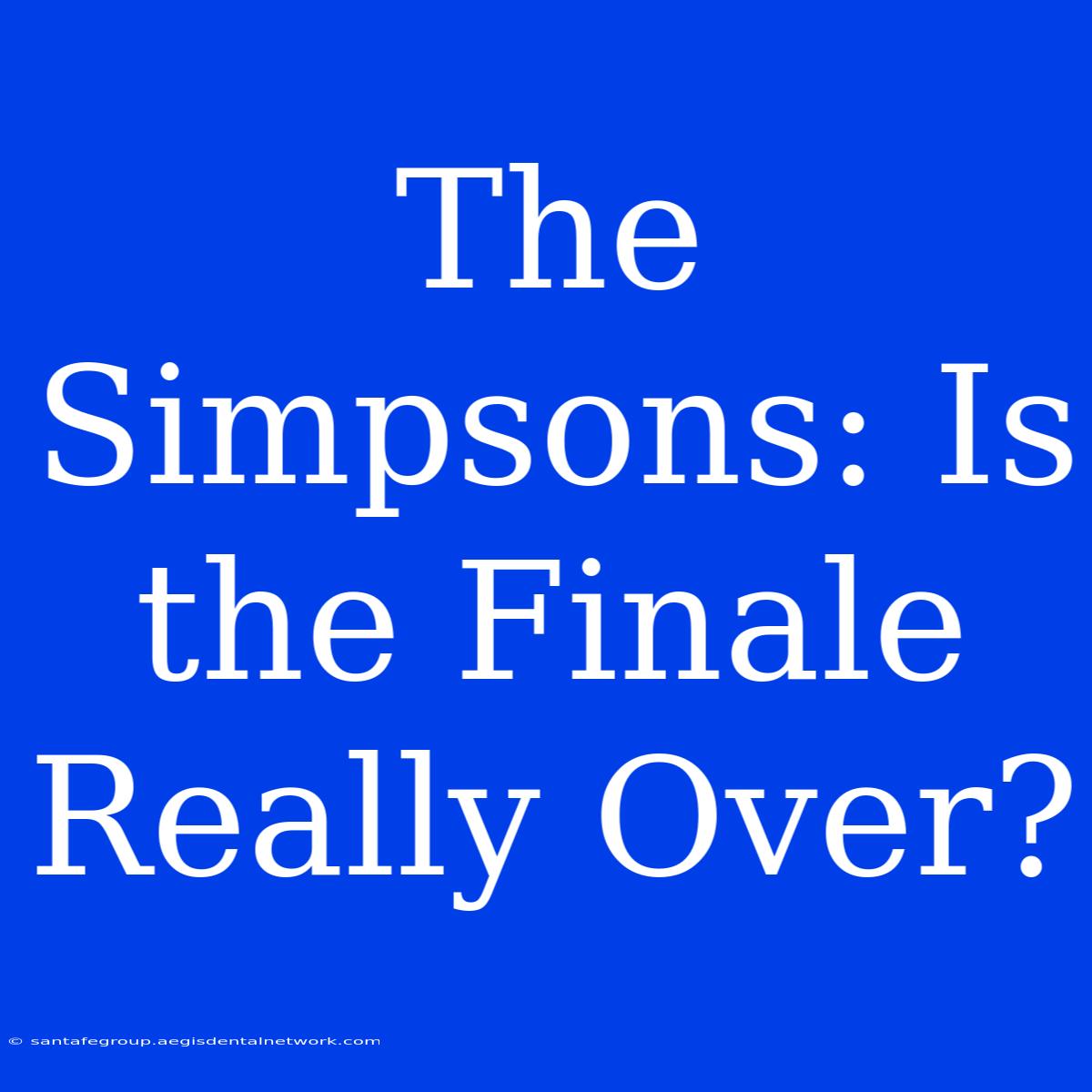 The Simpsons: Is The Finale Really Over? 