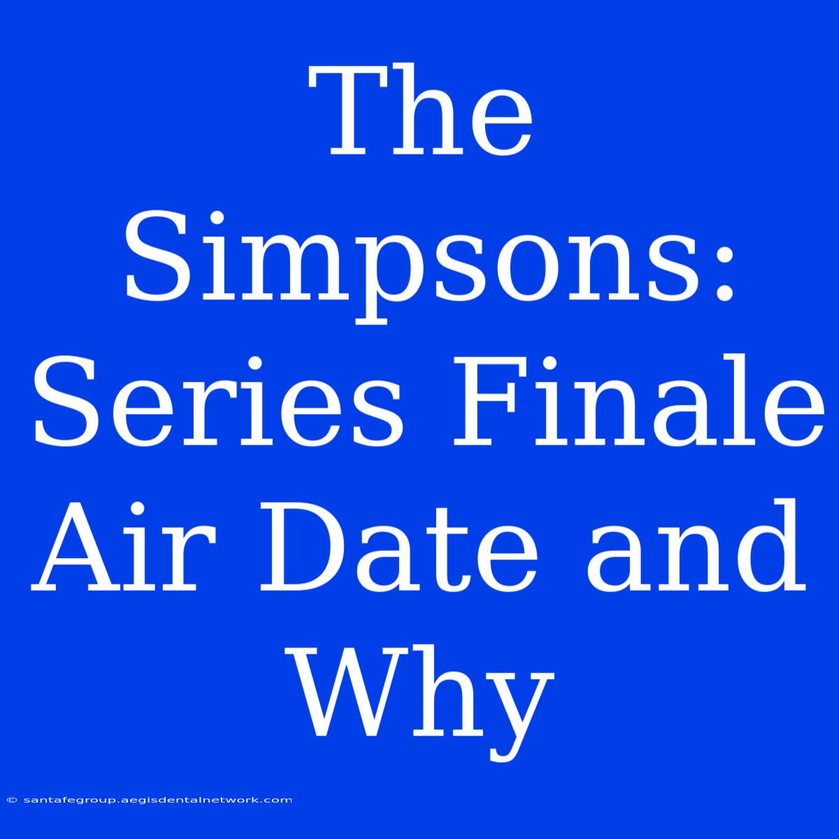 The Simpsons: Series Finale Air Date And Why