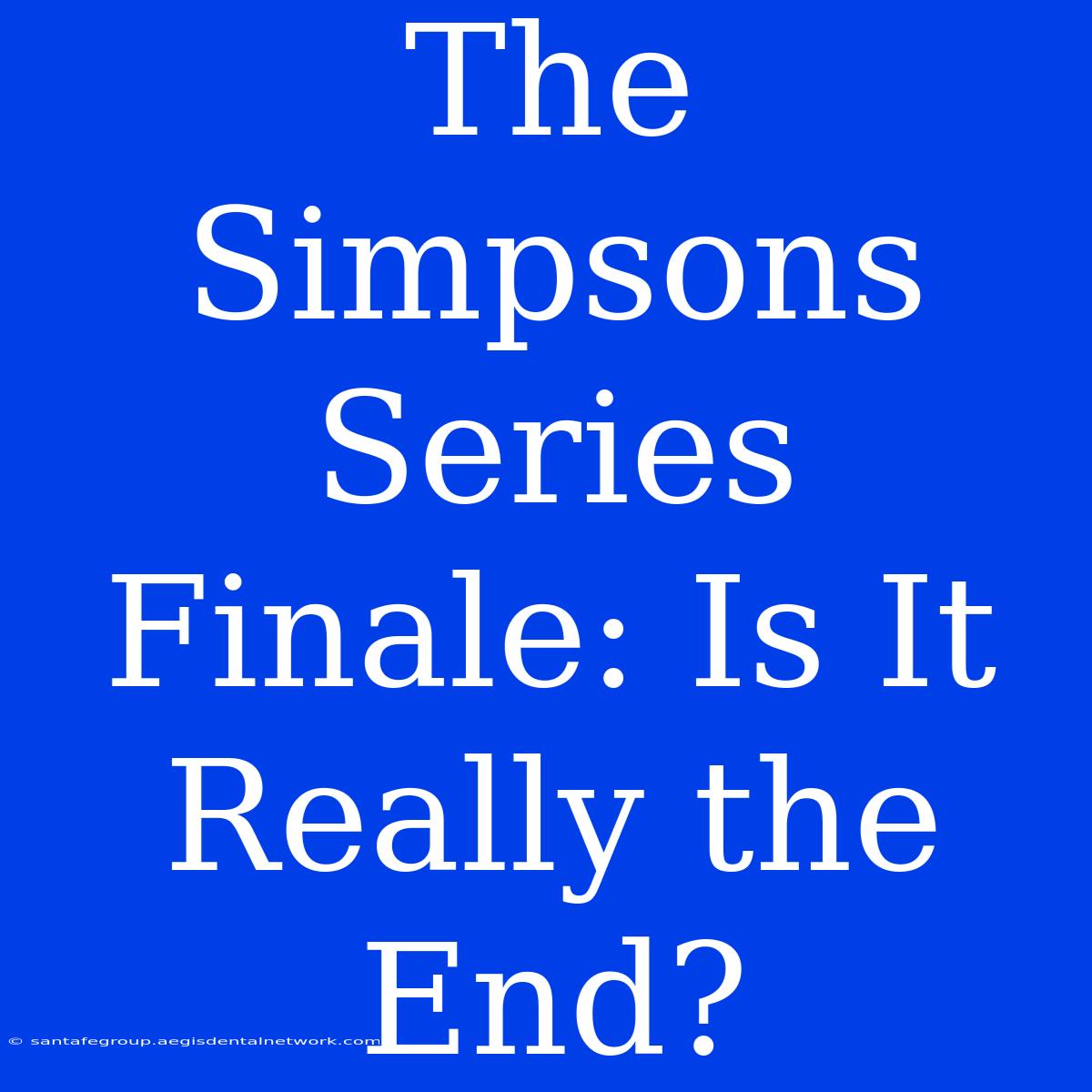 The Simpsons Series Finale: Is It Really The End?