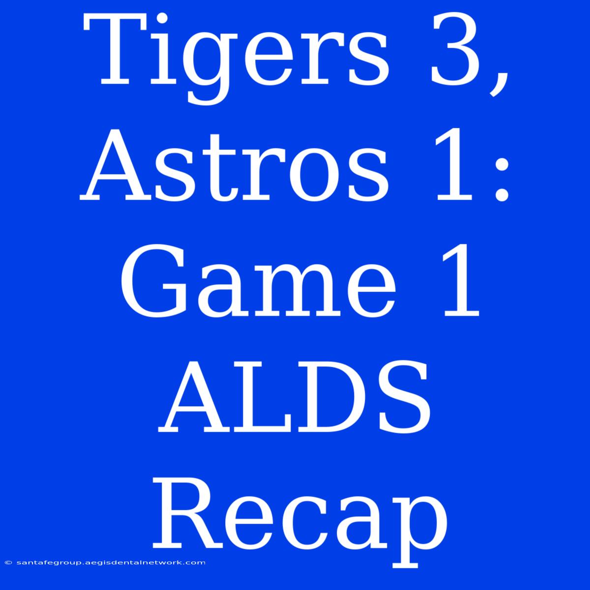 Tigers 3, Astros 1: Game 1 ALDS Recap