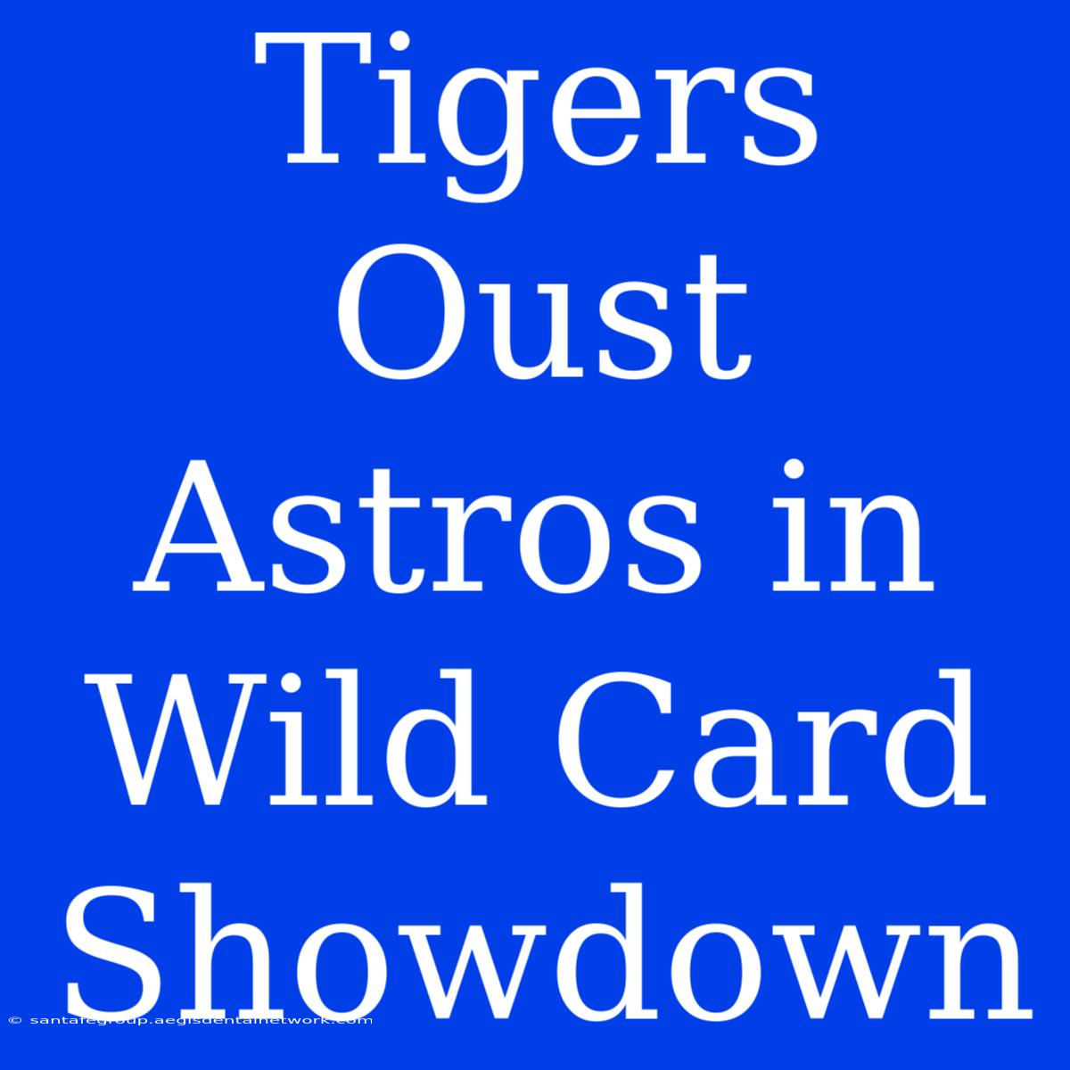 Tigers Oust Astros In Wild Card Showdown 