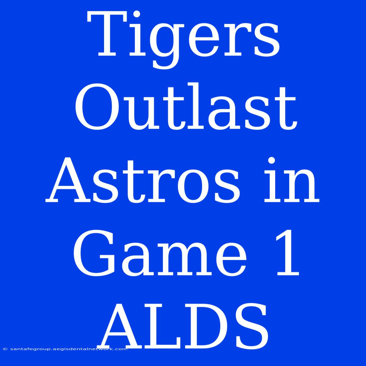 Tigers Outlast Astros In Game 1 ALDS