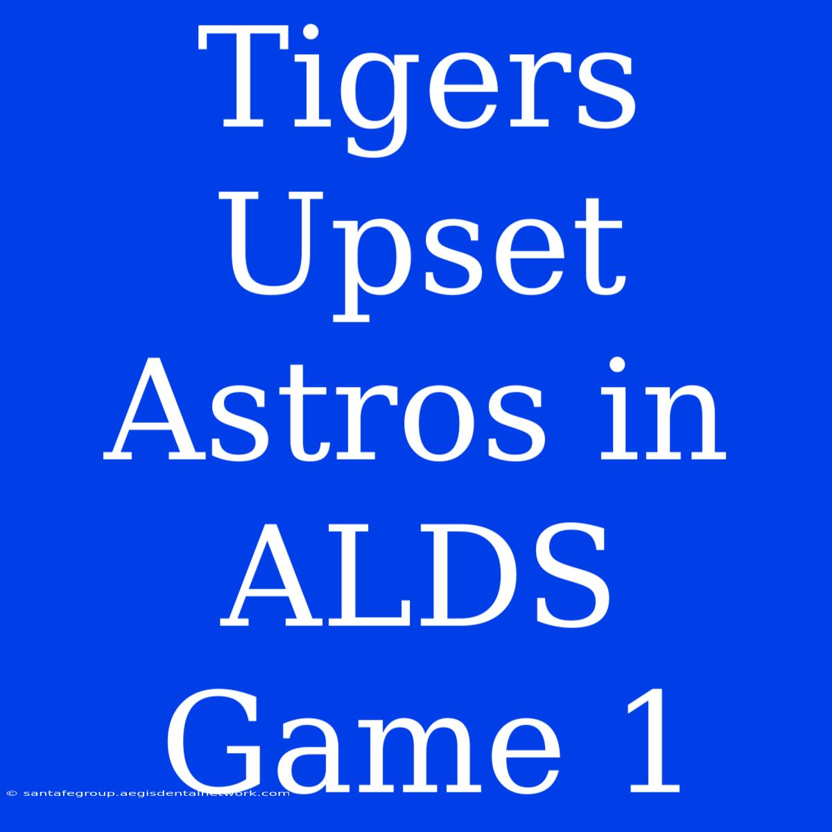 Tigers Upset Astros In ALDS Game 1