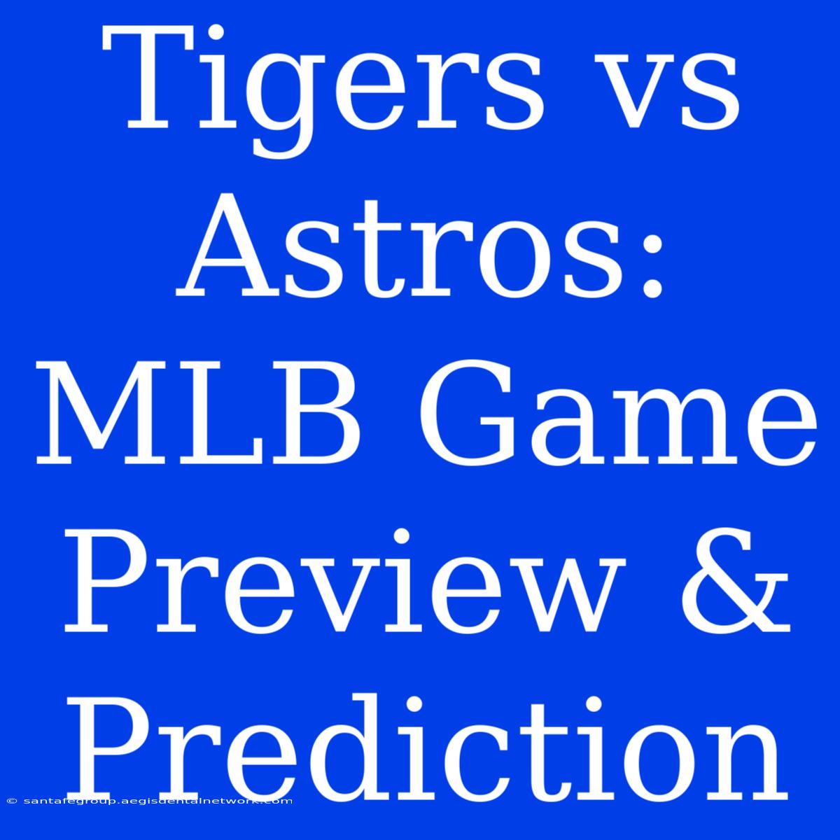 Tigers Vs Astros: MLB Game Preview & Prediction