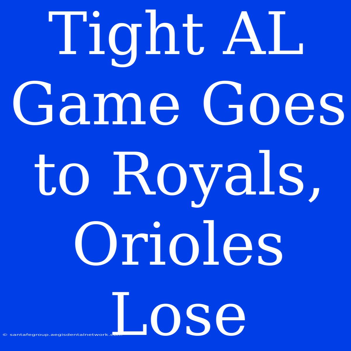 Tight AL Game Goes To Royals, Orioles Lose