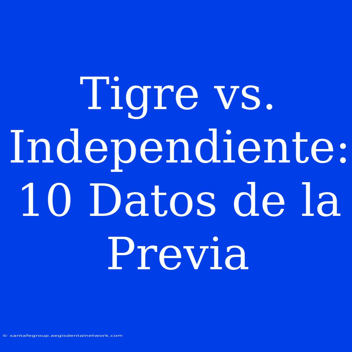 Tigre Vs. Independiente: 10 Datos De La Previa 