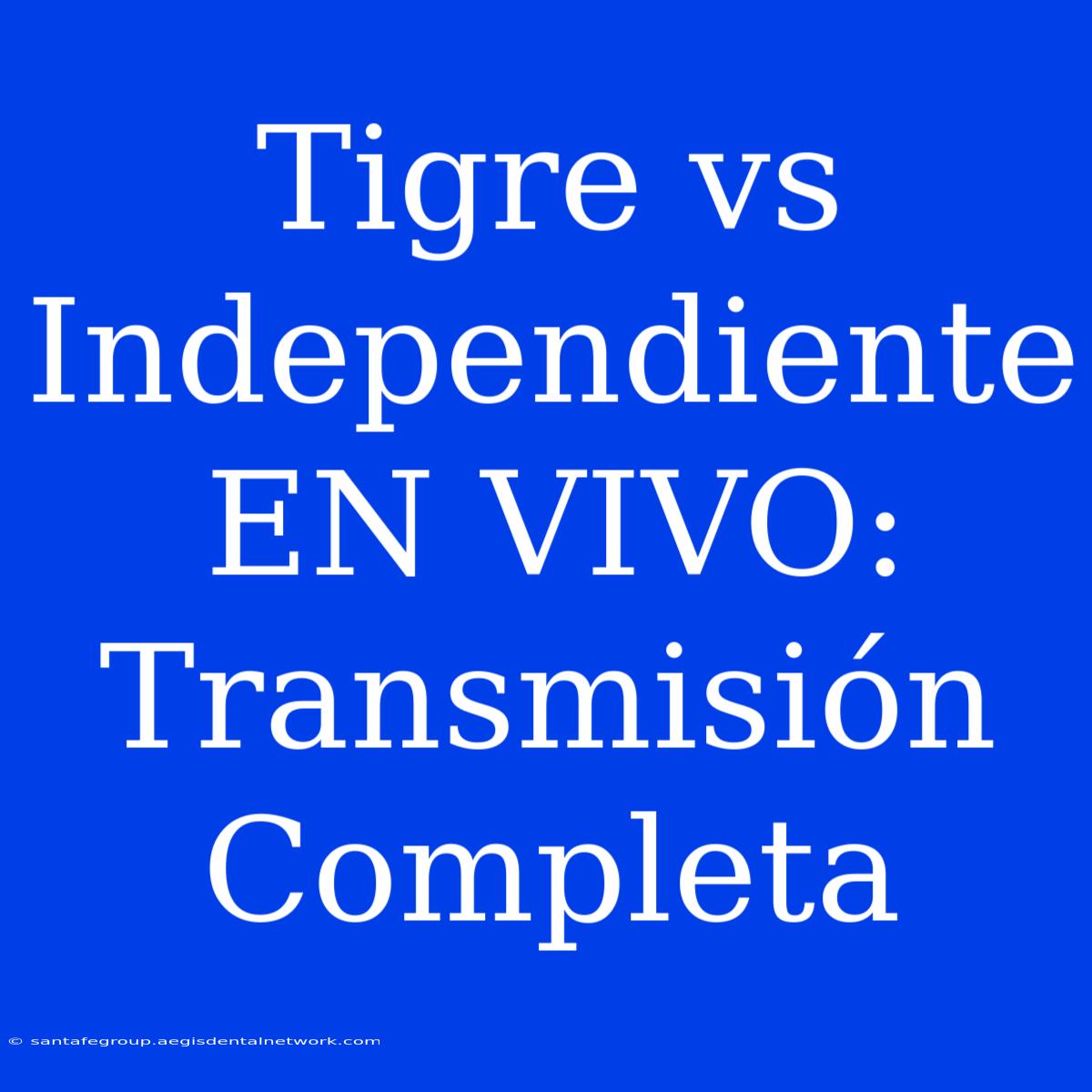 Tigre Vs Independiente EN VIVO: Transmisión Completa