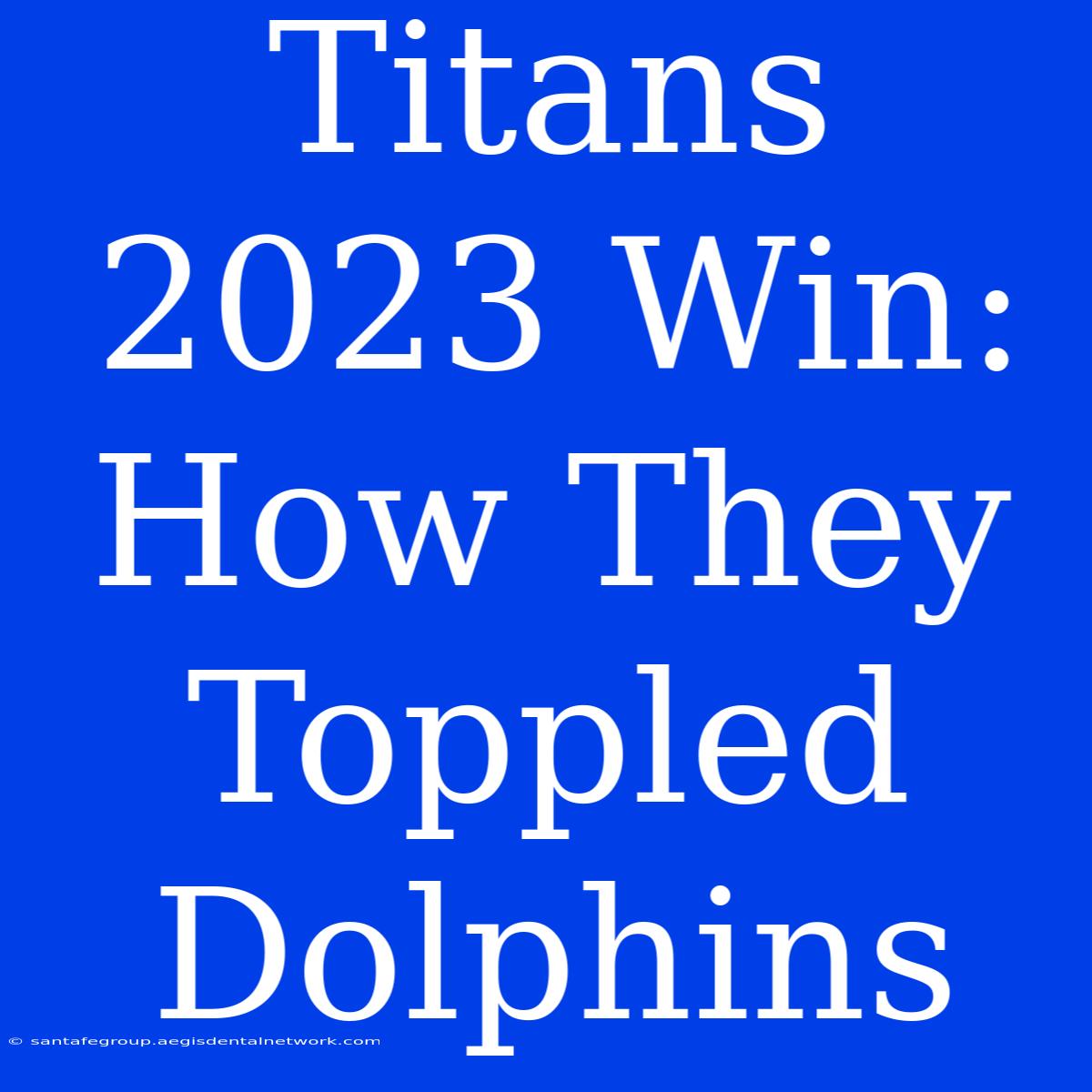 Titans 2023 Win: How They Toppled Dolphins 