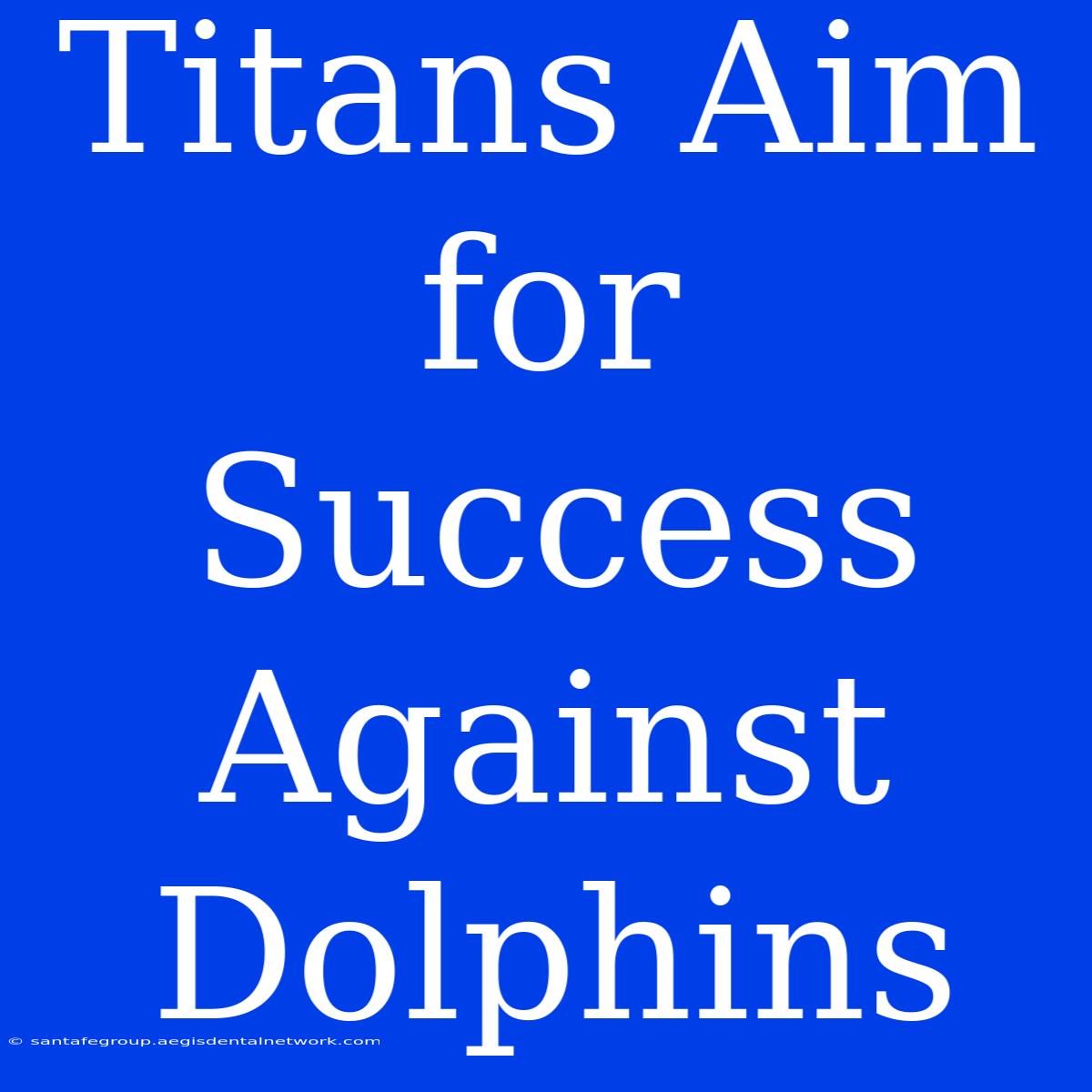 Titans Aim For Success Against Dolphins 