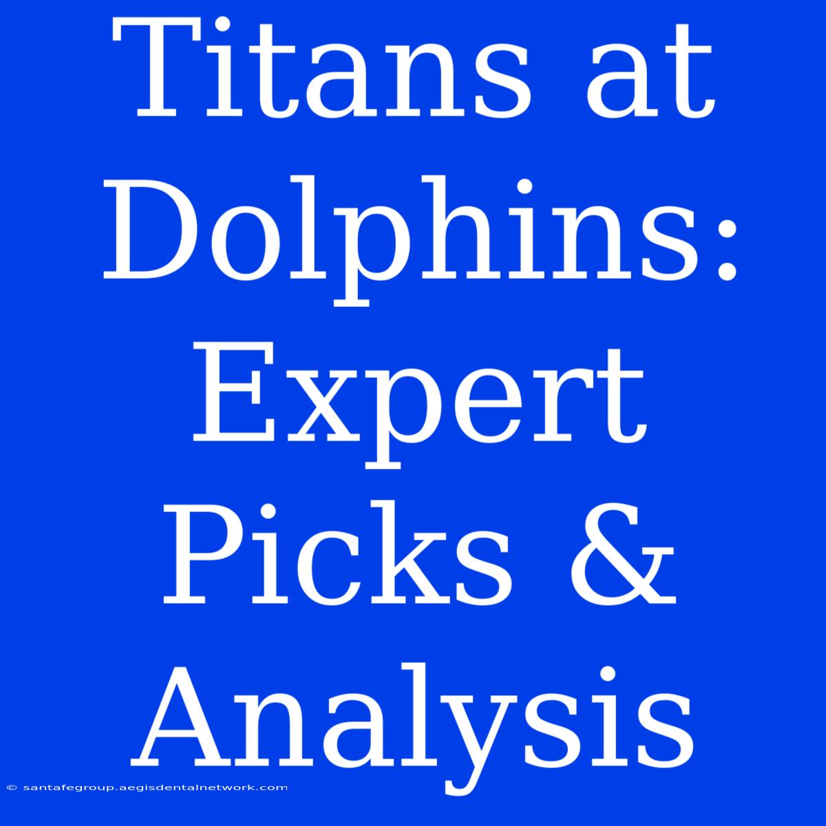 Titans At Dolphins: Expert Picks & Analysis