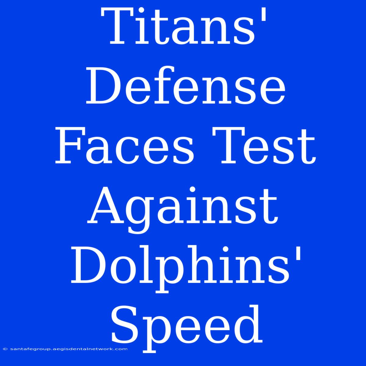 Titans' Defense Faces Test Against Dolphins' Speed