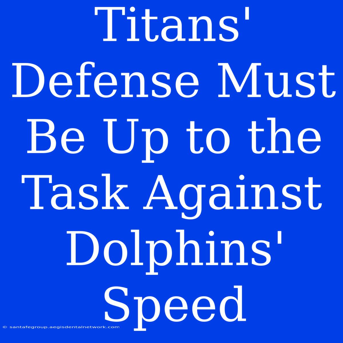 Titans' Defense Must Be Up To The Task Against Dolphins' Speed 