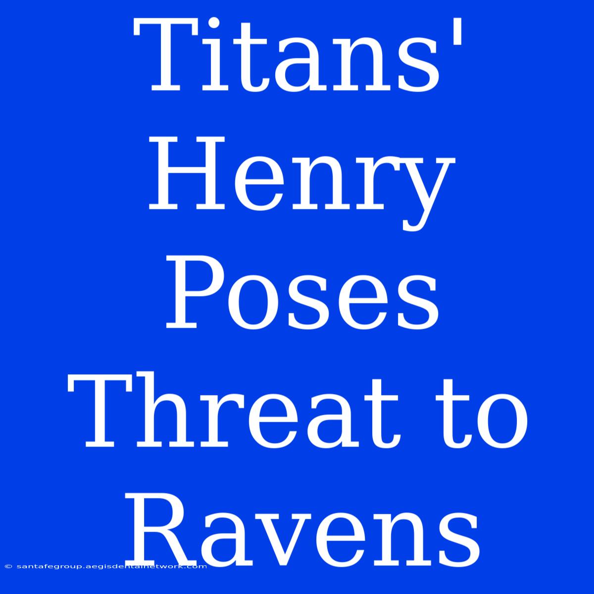 Titans' Henry Poses Threat To Ravens 