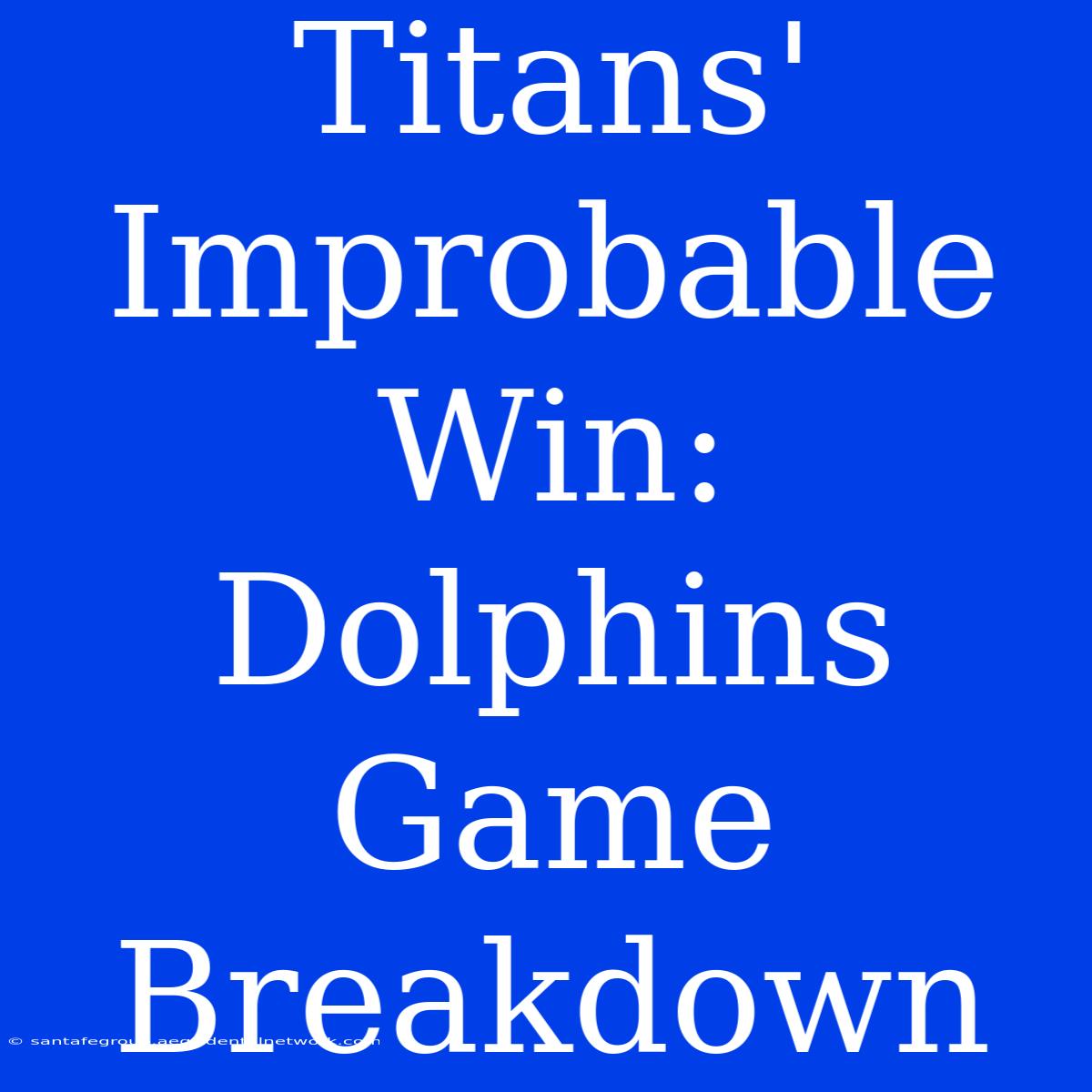 Titans' Improbable Win: Dolphins Game Breakdown