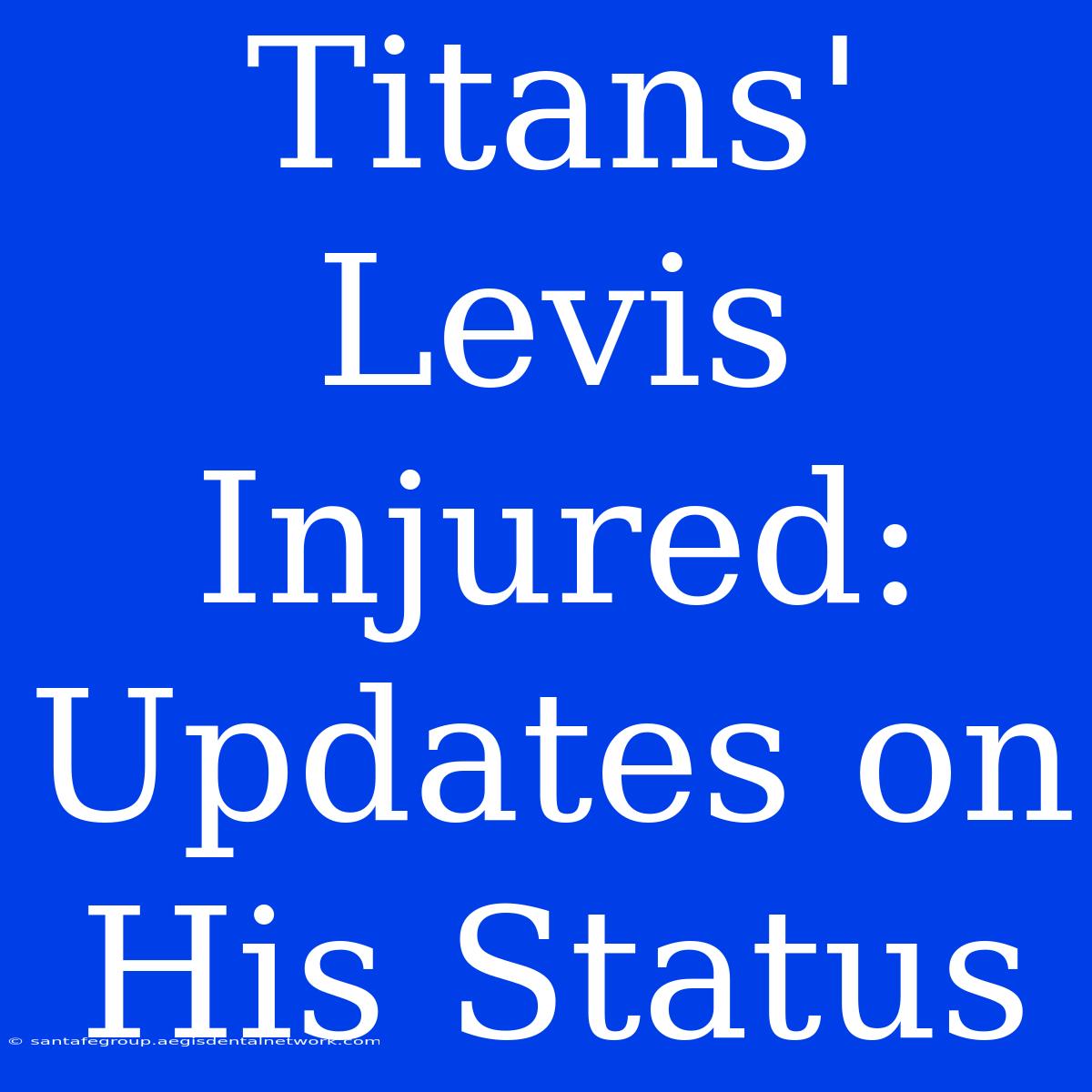 Titans' Levis Injured: Updates On His Status