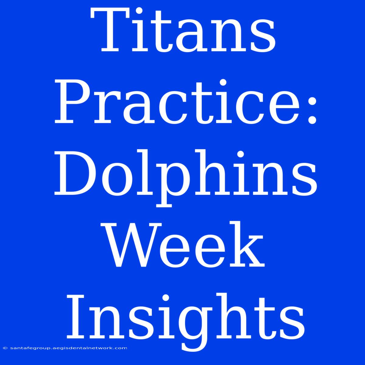 Titans Practice: Dolphins Week Insights