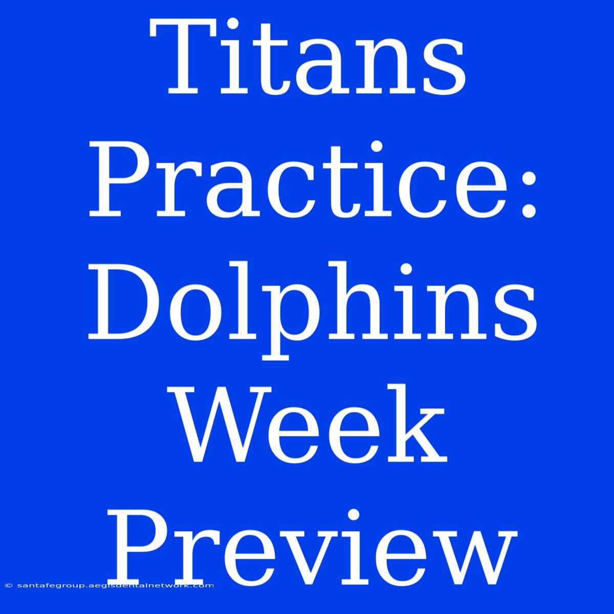 Titans Practice: Dolphins Week Preview