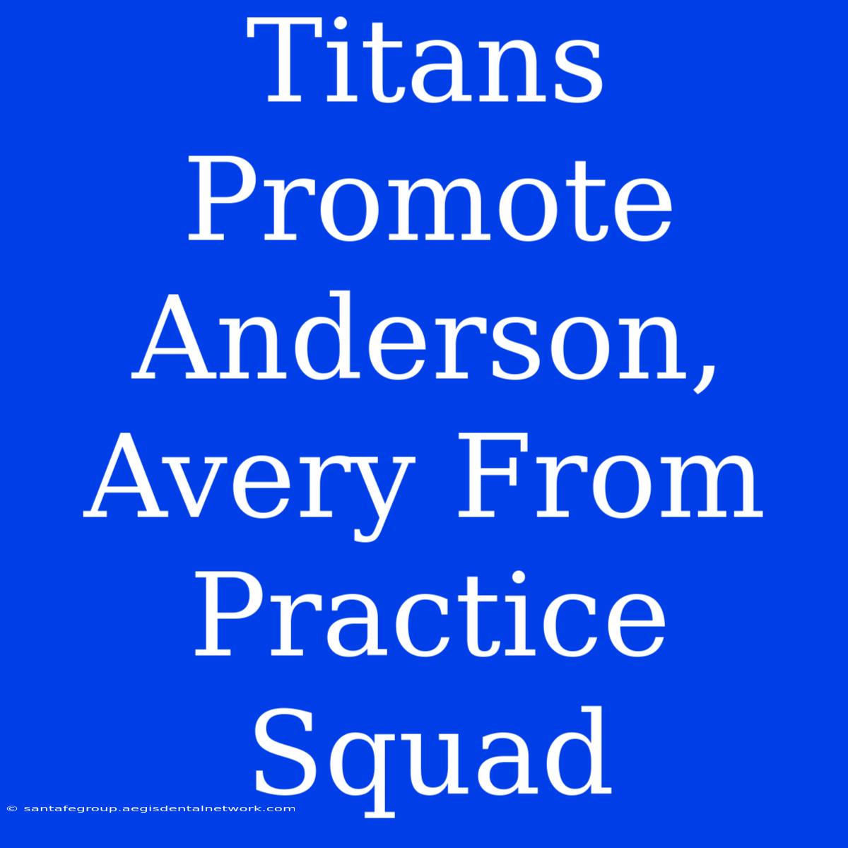 Titans Promote Anderson, Avery From Practice Squad