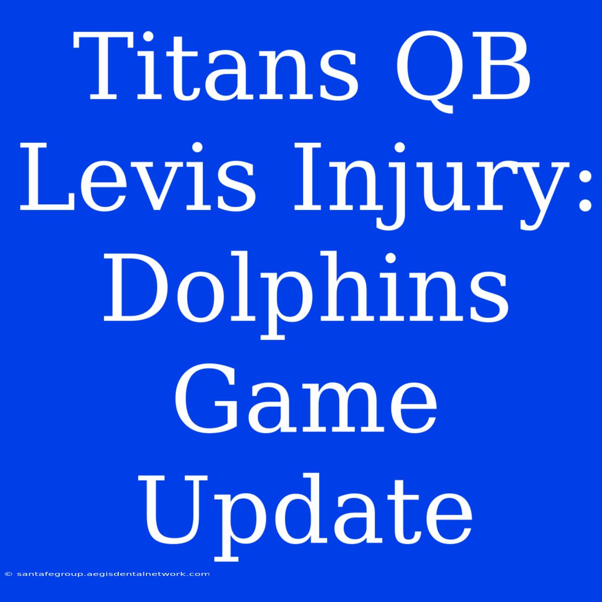 Titans QB Levis Injury: Dolphins Game Update