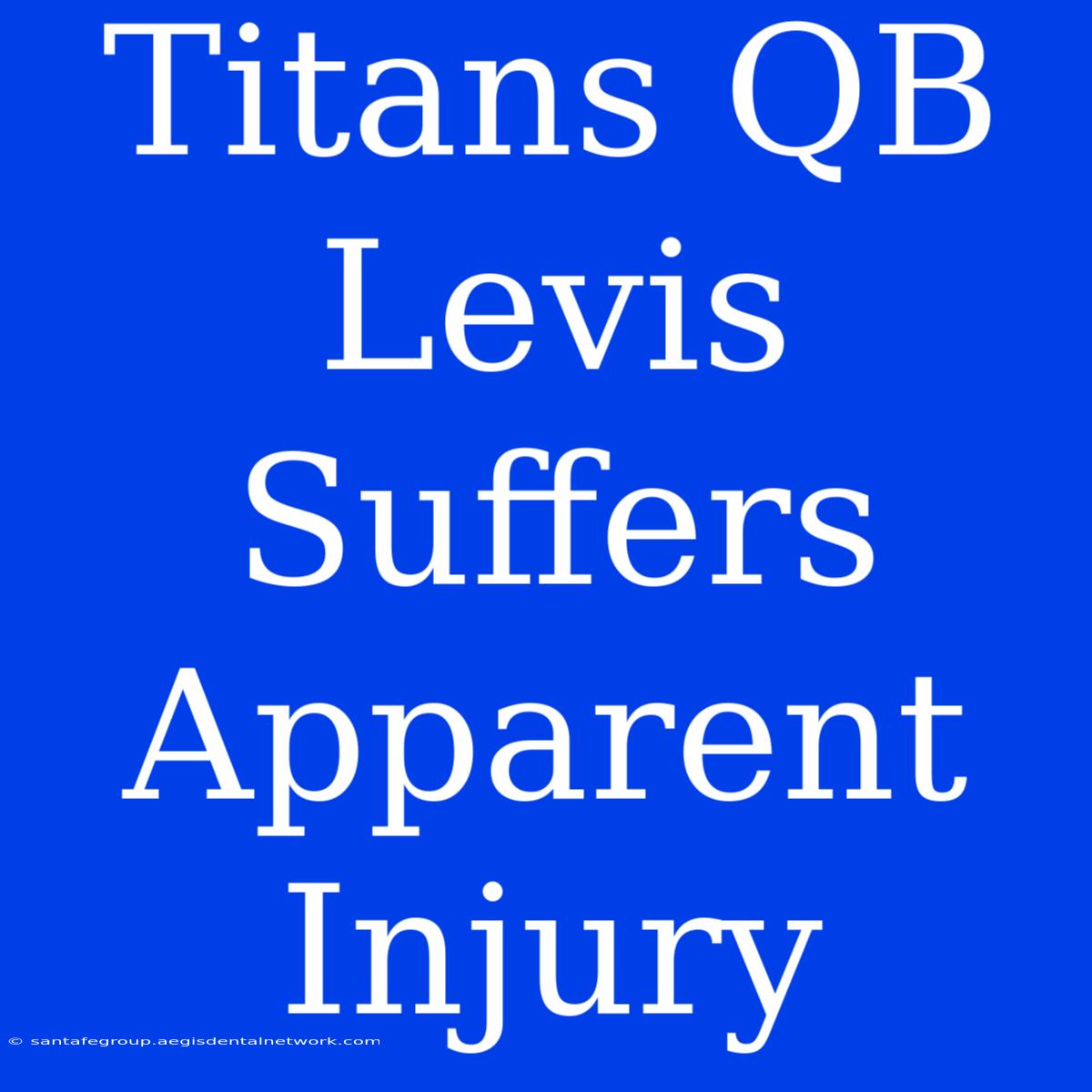 Titans QB Levis Suffers Apparent Injury