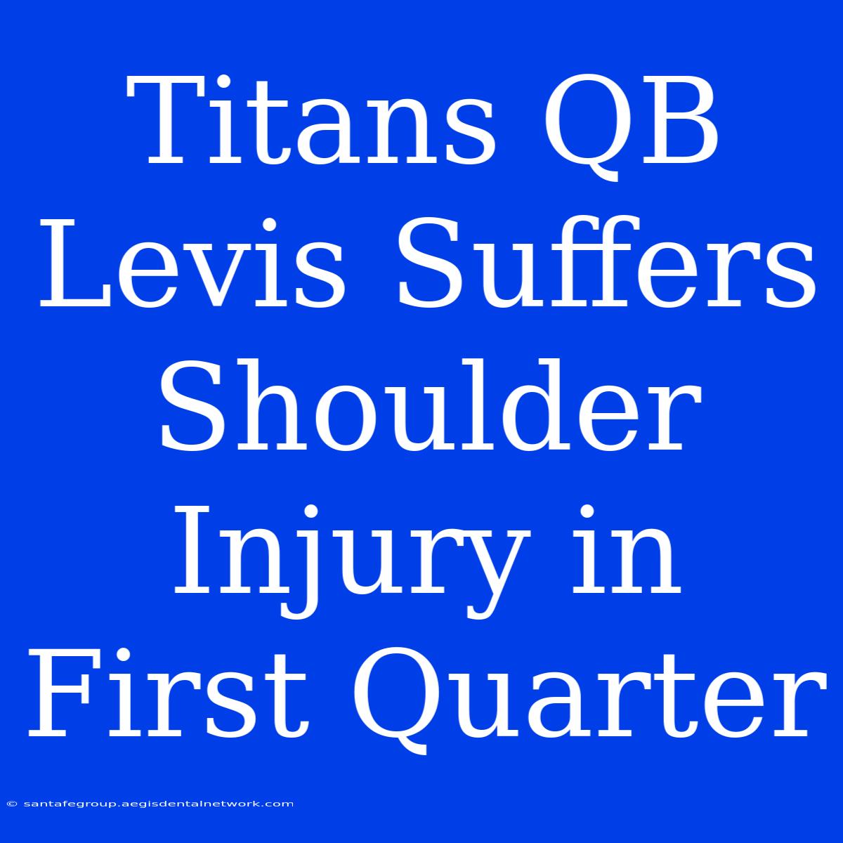 Titans QB Levis Suffers Shoulder Injury In First Quarter