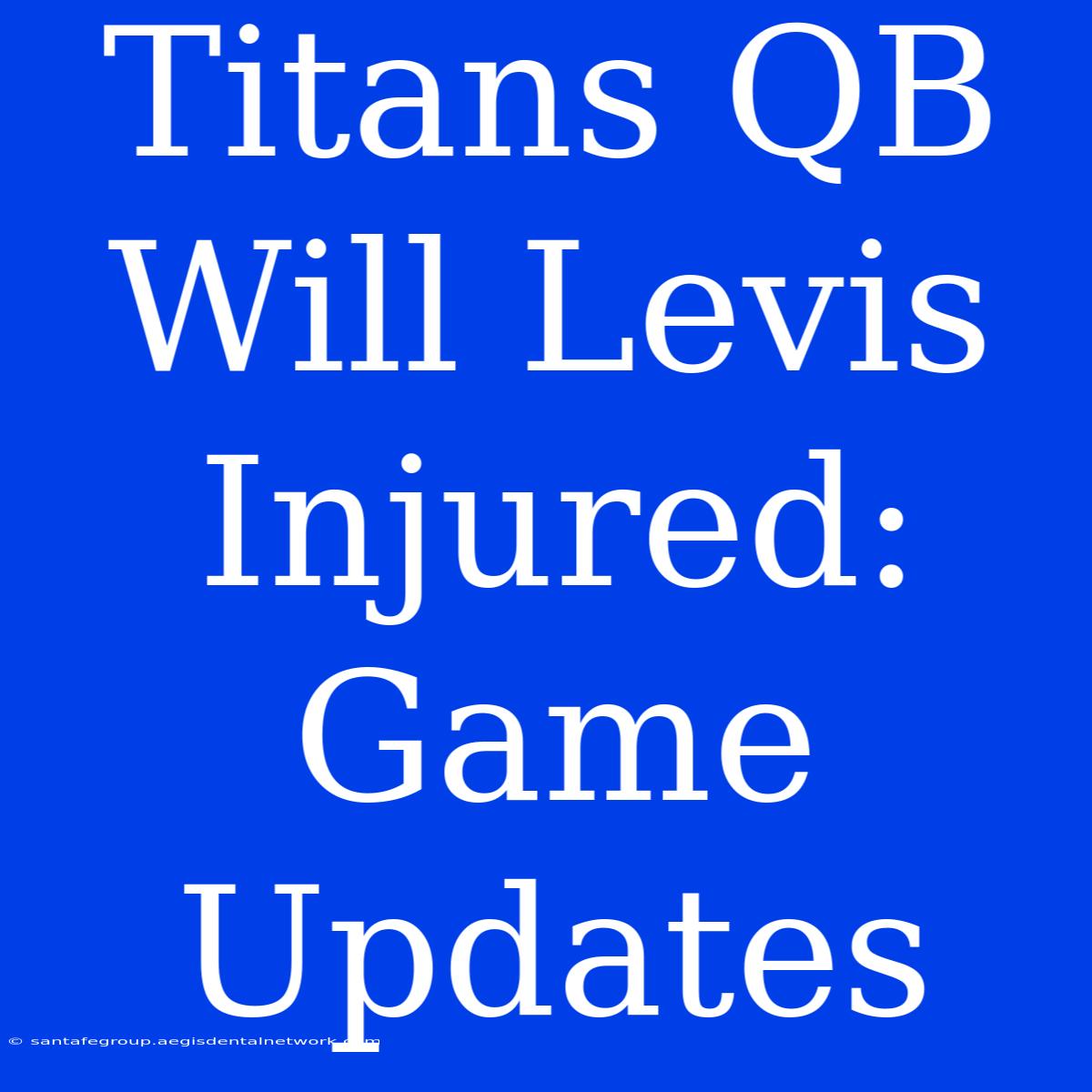 Titans QB Will Levis Injured: Game Updates 