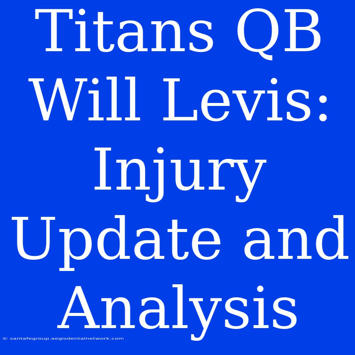 Titans QB Will Levis: Injury Update And Analysis 